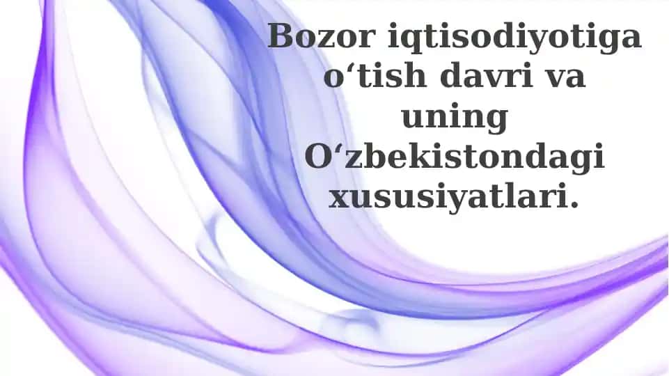 O'zbekistonda bozor iqtisodiyotiga o'tishning asosiy bosqichlari va yo'nalishlari