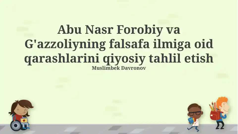 Abu Nasr Forobiy va G'azzoliyning falsafa ilmiga oid qarashlarini qiyosiy tahlil etish