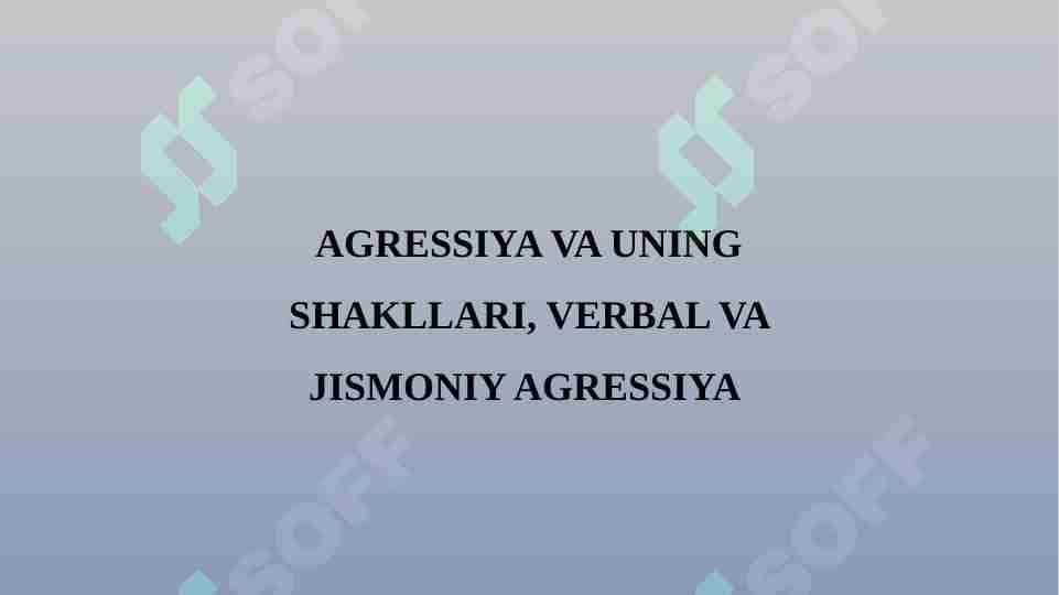 AGRESSIYA VA UNING SHAKLLARI, VERBAL VA JISMONIY AGRESSIYA