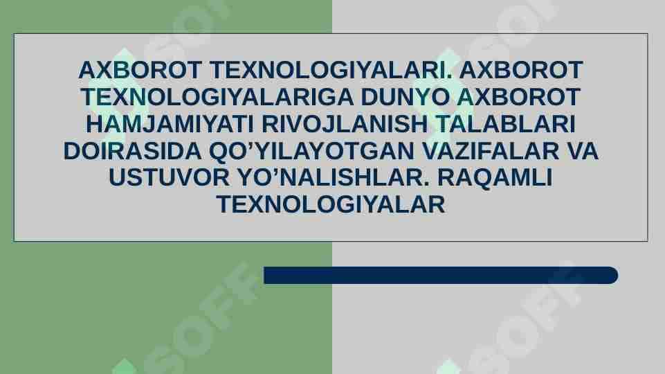 AXBOROT TEXNOLOGIYALARI. AXBOROT TEXNOLOGIYALARIGA DUNYO AXBOROT HAMJAMIYATI RIVOJLANISH TALABLARI DOIRASIDA QO’YILAYOTGAN VAZIFALAR VA USTUVOR YO’NALISHLAR. RAQAMLI TEXNOLOGIYALAR