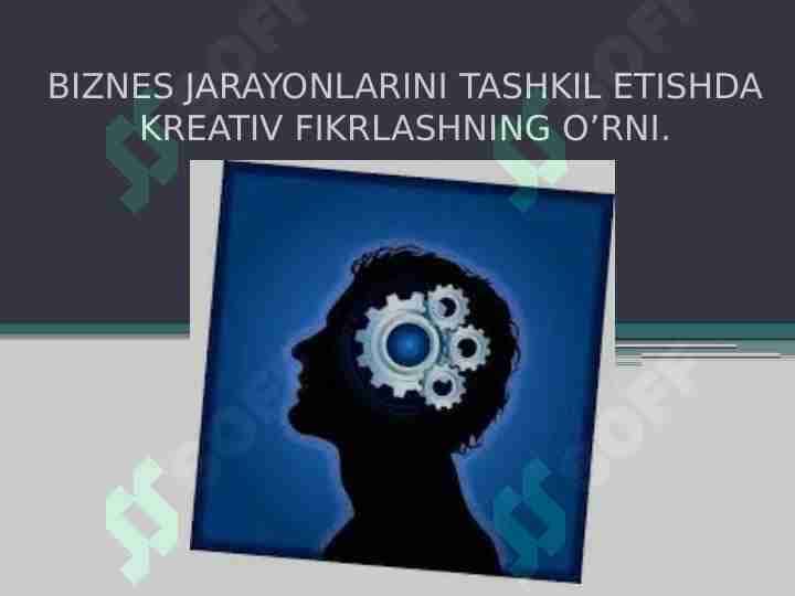 BIZNES JARAYONLARINI TASHKIL ETISHDA KREATIV FIKRLASHNING O’RNI.