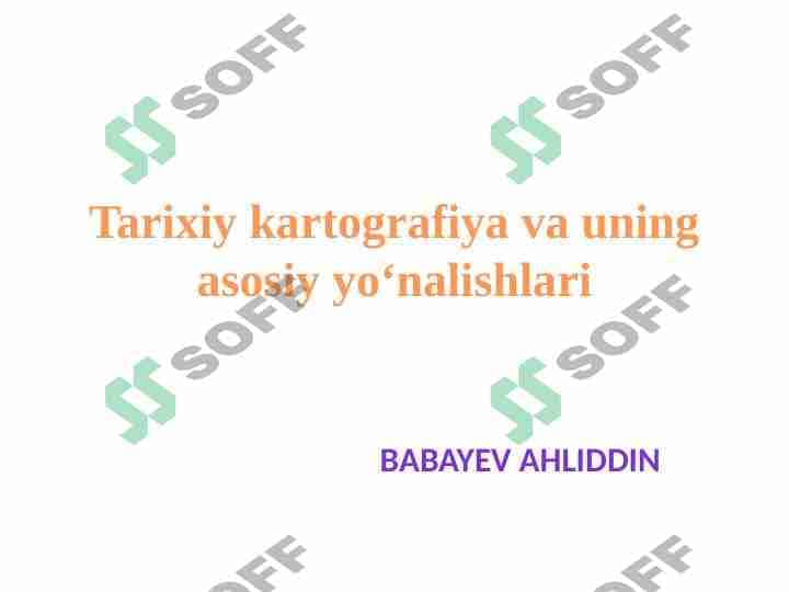 Tarixiy kartografiya va uning asosiy yo‘nalishlari