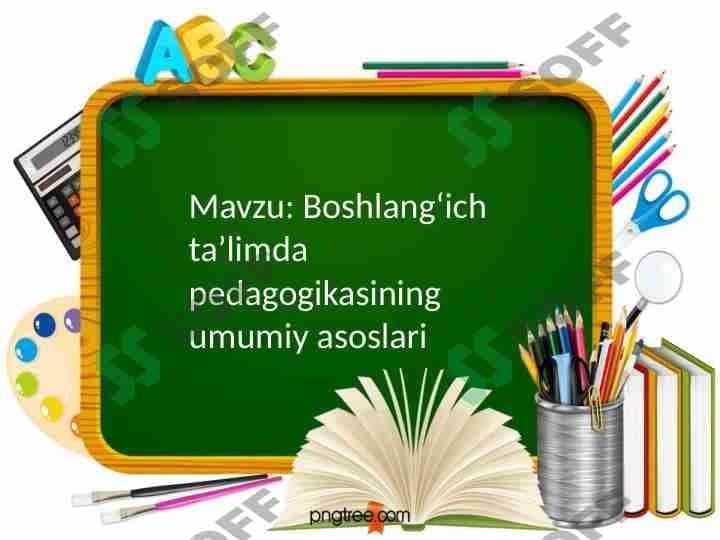 Boshlangʻich taʼlimda pedagogikasining umumiy asoslari