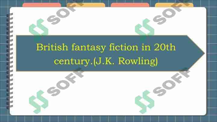 British fantasy fiction in 20th century. (J.K. Rowling)