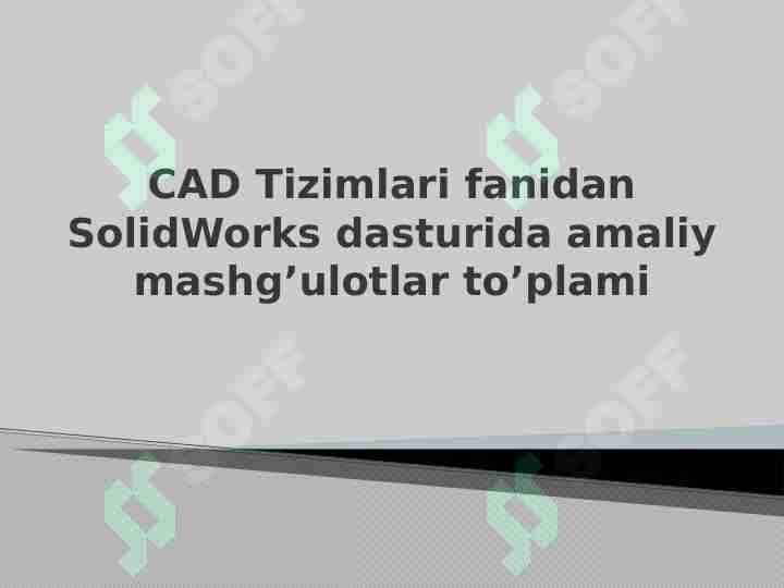 CAD Tizimlari fanidan SolidWorks dasturida amaliy mashg’ulotlar to’plami