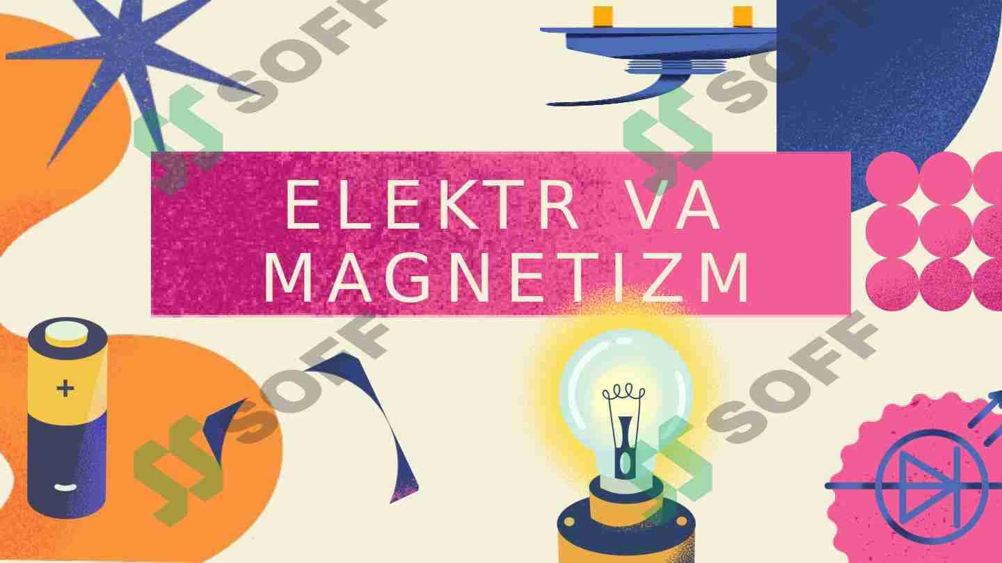 ELEKTR VA MAGNETIZM