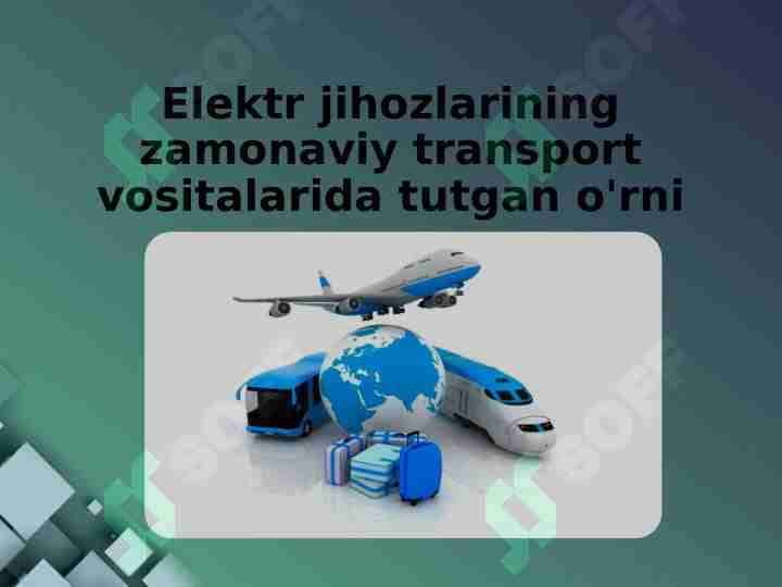 Elektr jihozlarining zamonaviy transport vositalarida tutgan o'rni