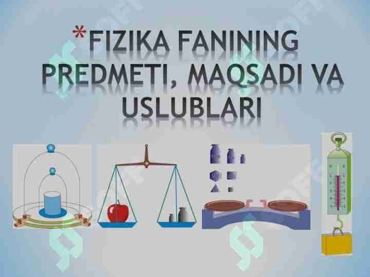 Fizika fanining predmeti, maqsadi va uslublari