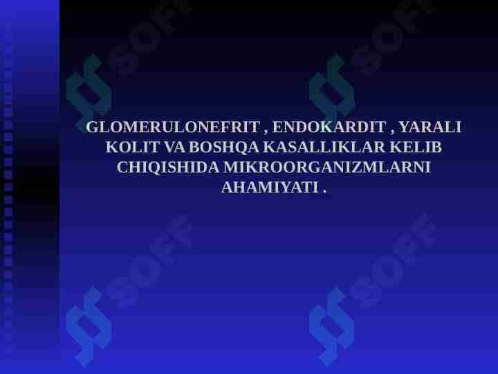 GLOMERULONEFRIT , ENDOKARDIT , YARALI KOLIT VA BOSHQA KASALLIKLAR KELIB CHIQISHIDA MIKROORGANIZMLARNI AHAMIYATI .