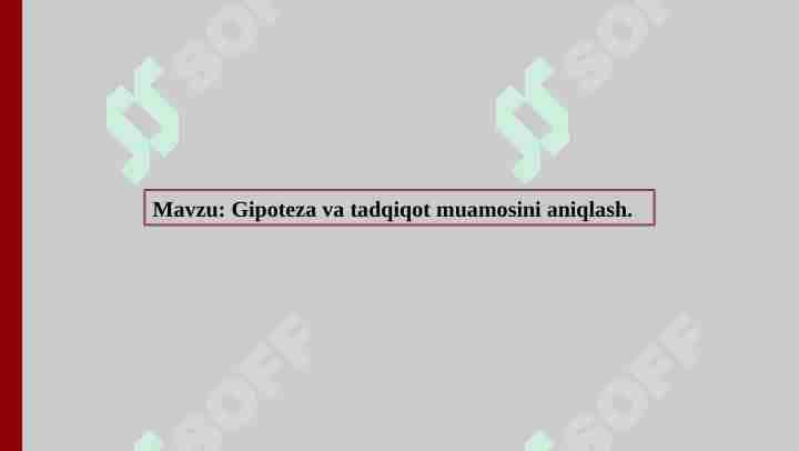Gipoteza va tadqiqot muammosini aniqlash.