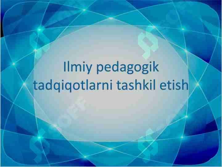 Ilmiy pedagogik tadqiqotlarni tashkil etish