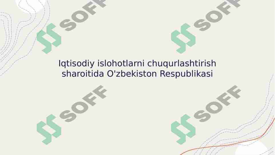 Iqtisodiy islohotlarni chuqurlashtirish sharoitida O'zbekiston