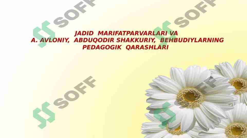 JADID MARIFATPARVARLARI VA A. AVLONIY, ABDUQODIR SHAKKURIY, BEHBUDIYLARNING PEDAGOGIK QARASHLARI