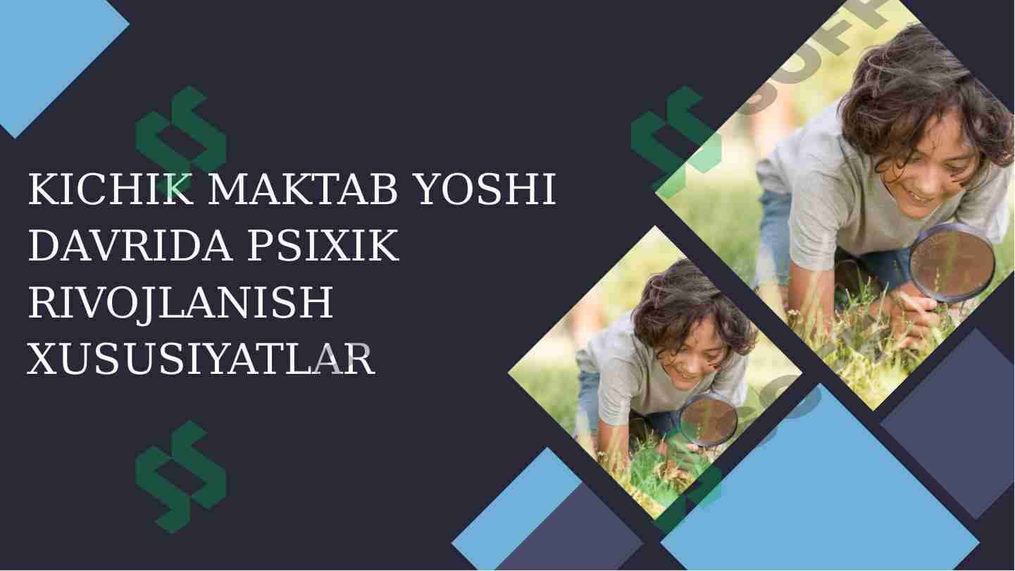 KICHIK MAKTAB YOSHI DAVRIDA PSIXIK RIVOJLANISH XUSUSIYATLAR