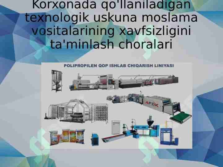 Korxonada qo'llaniladigan texnologik uskuna moslama vositalarining xavfsizligini ta'minlash choralari