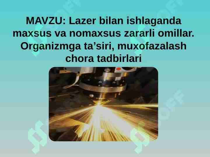 Lazer bilan ishlaganda maxsus va nomaxsus zararli omillar. Organizmga ta’siri, muxofazalash chora tadbirlari