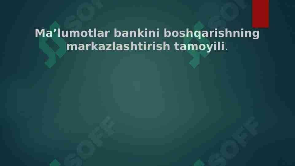Ma’lumotlar bankini boshqarishning markazlashtirish tamoyili.
