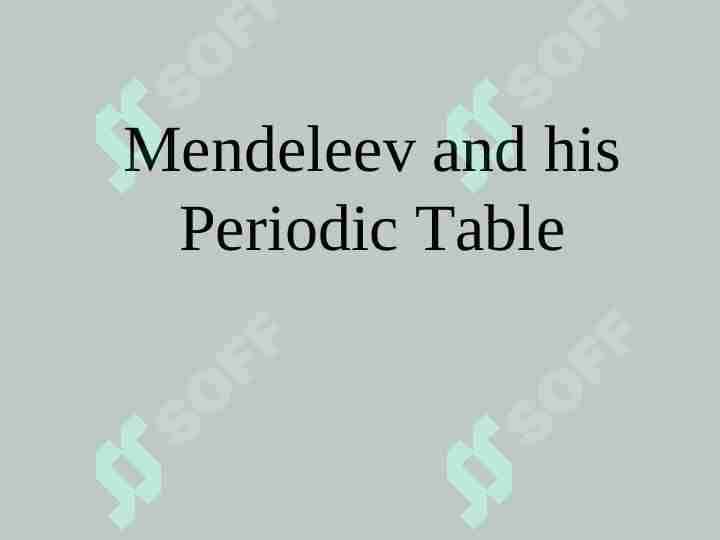 Mendeleev and his Periodic Table