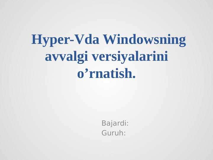 Hyper-Vda Windowsning avvalgi versiyalarini o’rnatish.
