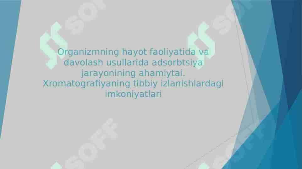 Organizmning hayot faoliyatida va davolash usullarida adsorbtsiya jarayonining ahamiytai. Xromatografiyaning tibbiy izlanishlardagi imkoniyatlari