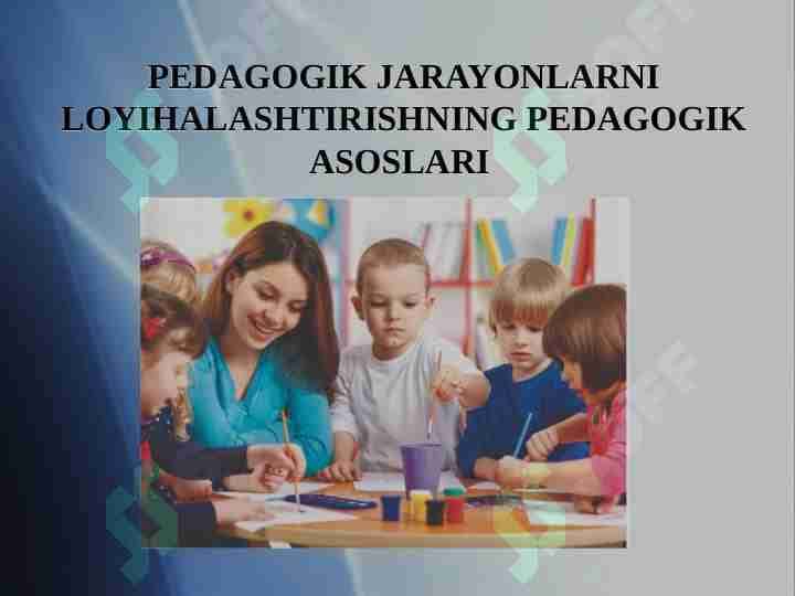PEDAGOGIK JARAYONLARNI LOYIHALASHTIRISHNING PEDAGOGIK ASOSLARI