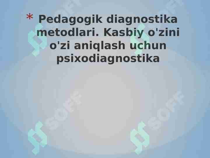 Pedagogik diagnostika metodlari. Kasbiy o'zini o'zi aniqlash uchun psixodiagnostika