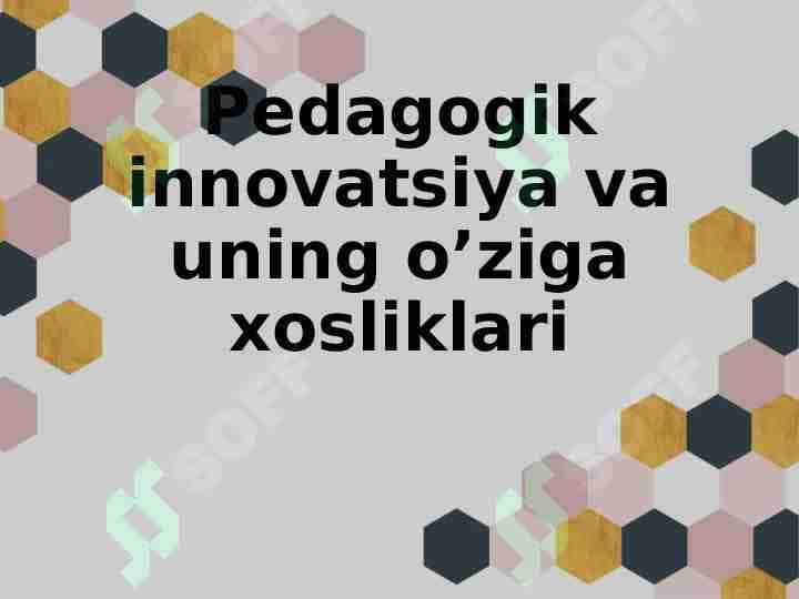 Pedagogik innovatsiya va uning o’ziga xosliklari.