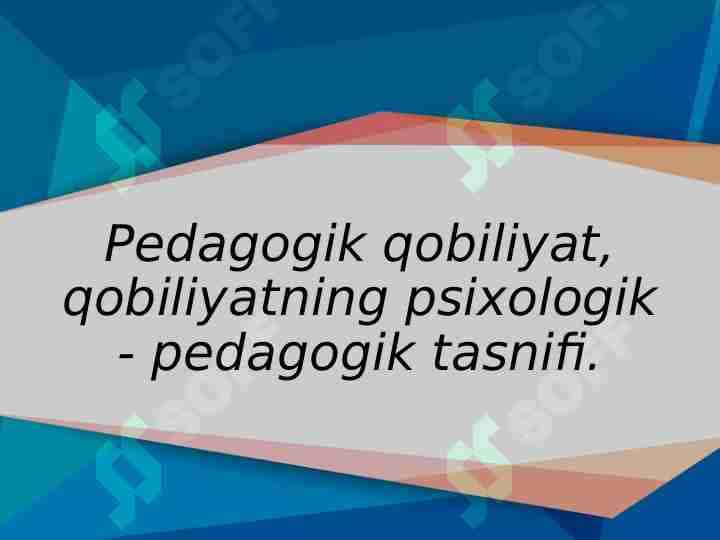 Pedagogik qobiliyat, qobiliyatning psixologik - pedagogik tasnifi.