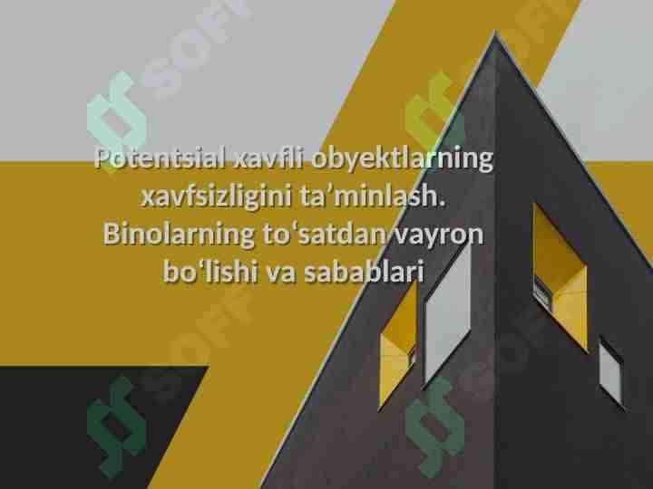 Potentsial xavfli obyektlarning xavfsizligini ta’minlash. Binolarning to‘satdan vayron bo‘lishi va sabablari