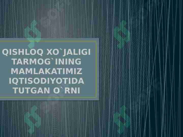 QISHLOQ XO`JALIGI TARMOG`INING MAMLAKATIMIZ IQTISODIYOTIDA TUTGAN O`RNI