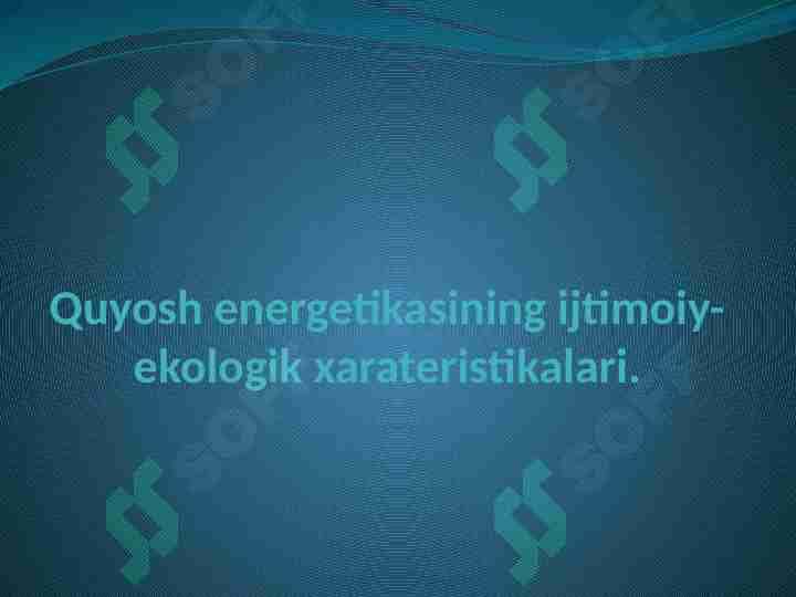 Quyosh energetikasining ijtimoiy-ekologik xarateristikalari.