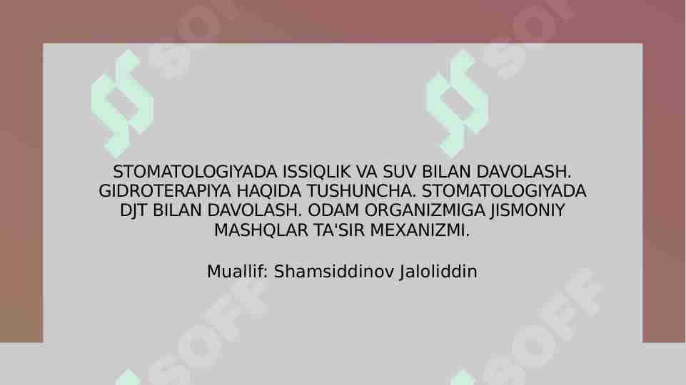 STOMATOLOGIYADA ISSIQLIK VA SUV BILAN DAVOLASH. GIDROTERAPIYA HAQIDA TUSHUNCHA. STOMATOLOGIYADA DJT BILAN DAVOLASH. ODAM ORGANIZMIGA JISMONIY MASHQLAR TA'SIR MEXANIZMI.
