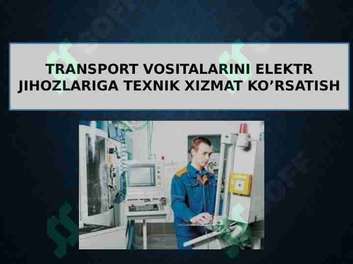 TRANSPORT VOSITALARINI ELEKTR JIHOZLARIGA TEXNIK XIZMAT KOPRSATISH VA TA`MIRLASH ISHLARI TEXNOLOGIYAS taqdimot