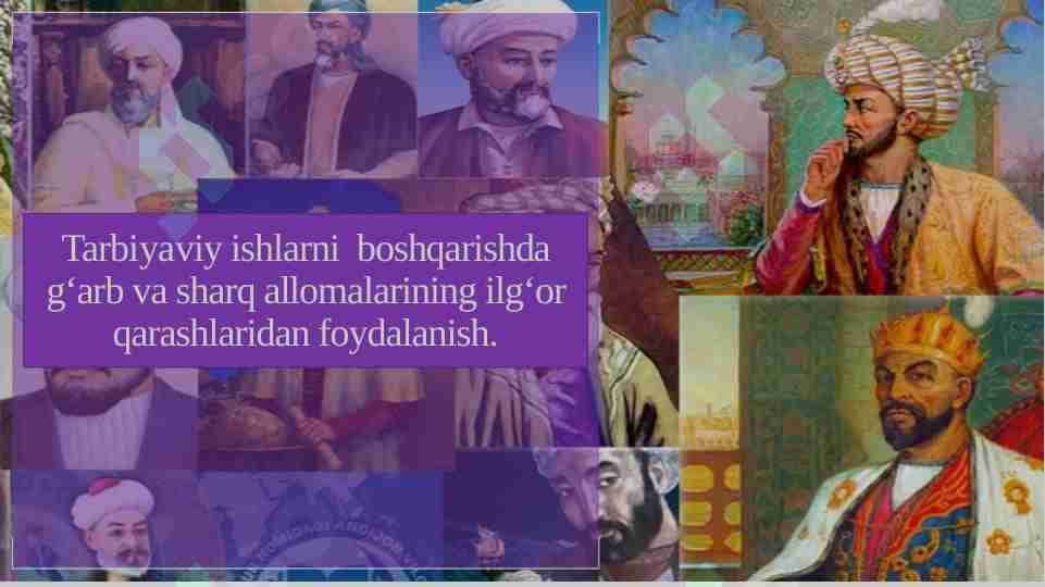 Tarbiyaviy ishlarni boshqarishda g‘arb va sharq allomalarining ilg‘or qarashlaridan foydalanish.