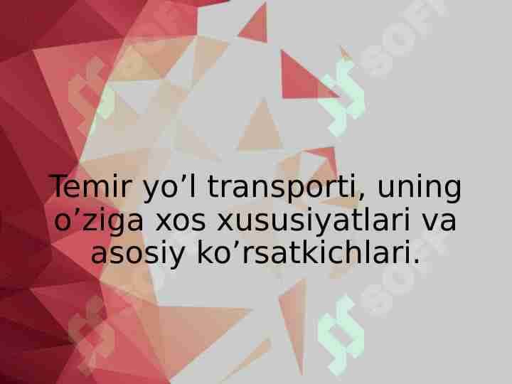 Temir yo’l transporti, uning o’ziga xos xususiyatlari va asosiy ko’rsatkichlari.