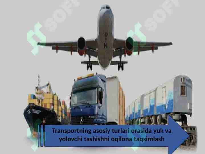 Transportning asosiy turlari orasida yuk va yolovchi tashishni oqilona taqsimlash