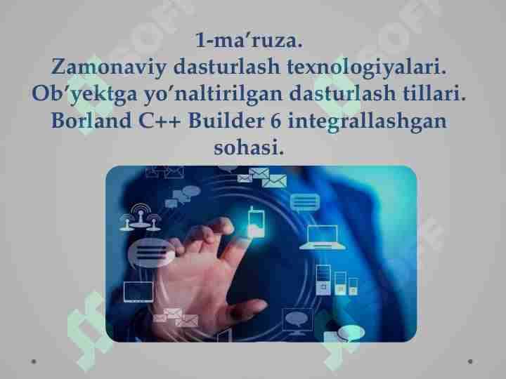 Zamonaviy dasturlash texnologiyalari. Ob’yektga yo’naltirilgan dasturlash tillari. Borland C++ Builder 6 integrallashgan sohasi.