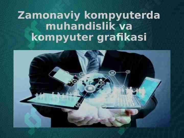 Zamonaviy kompyuterda muhandislik va kompyuter grafikasi