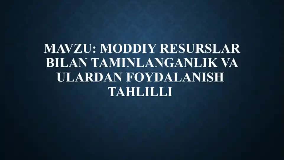 Moddiy resurslar bilan taminlanganlik va ulardan foydalanish tahlilli