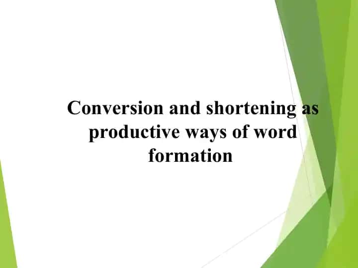Conversion and Shortening as Productive Ways of Word Formation