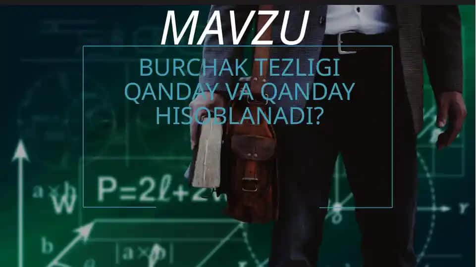 Burchak Tezligi Qanday Va Qanday Hisoblanadi?