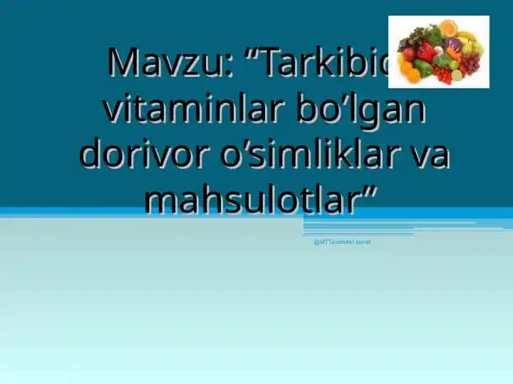 Tarkibida vitaminlar bo’lgan dorivor o’simliklar va mahsulotlar