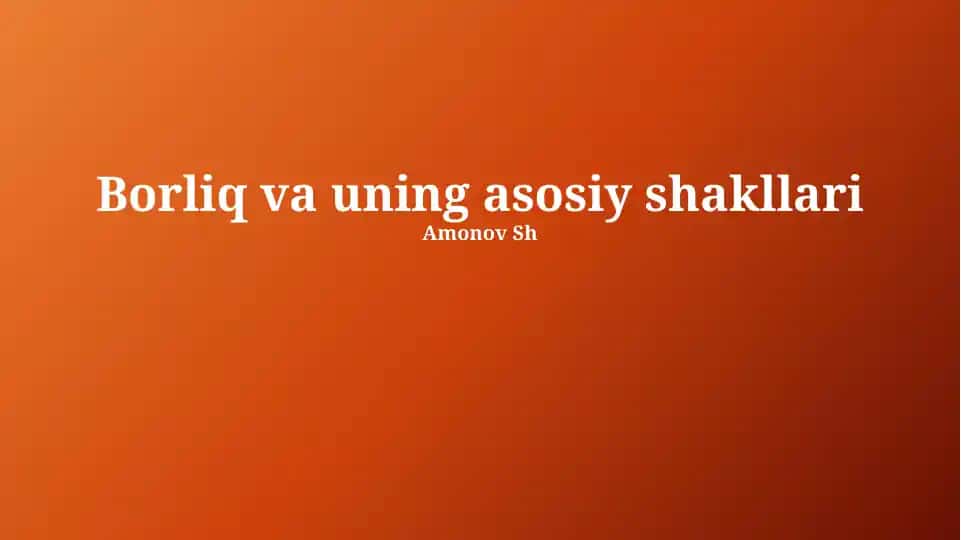 Borliq va uning asosiy shakllari