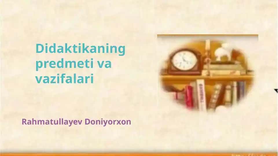 Didaktikaning predmeti va vazifalari