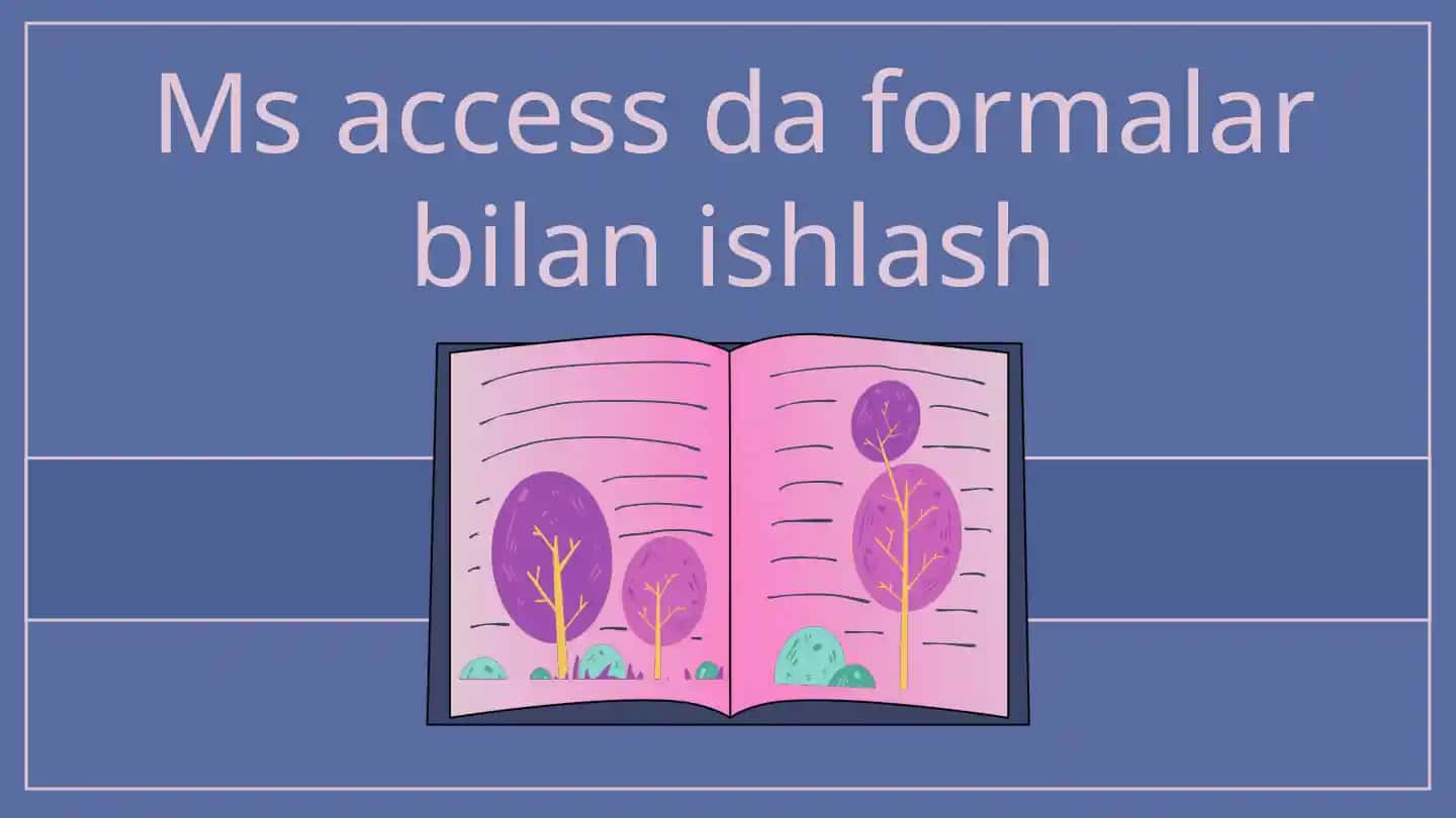 MS Accessda Formalar bilan ishlash