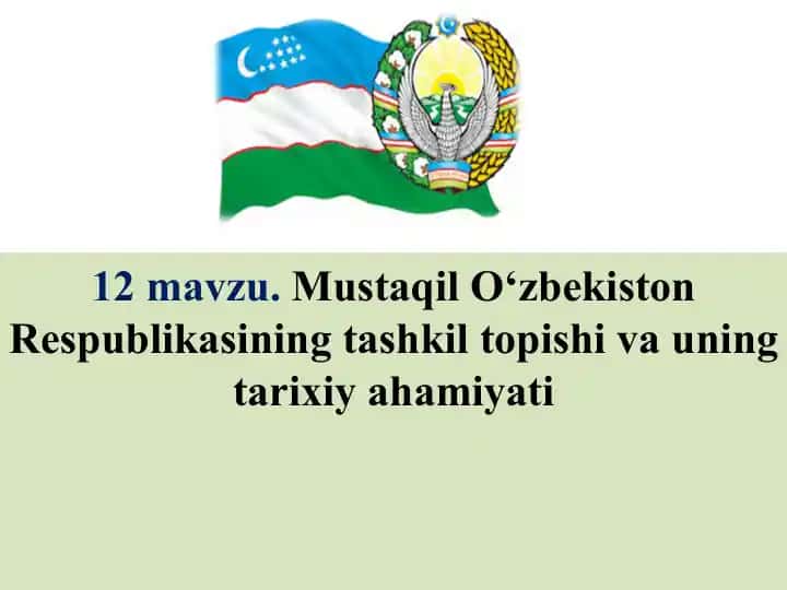 Mustaqil O‘zbekiston Respublikasining tashkil topishi va uning tarixiy ahamiyati