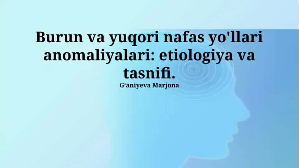 Burun va yuqori nafas yo'llari anomaliyalari: etiologiya va tasnifi