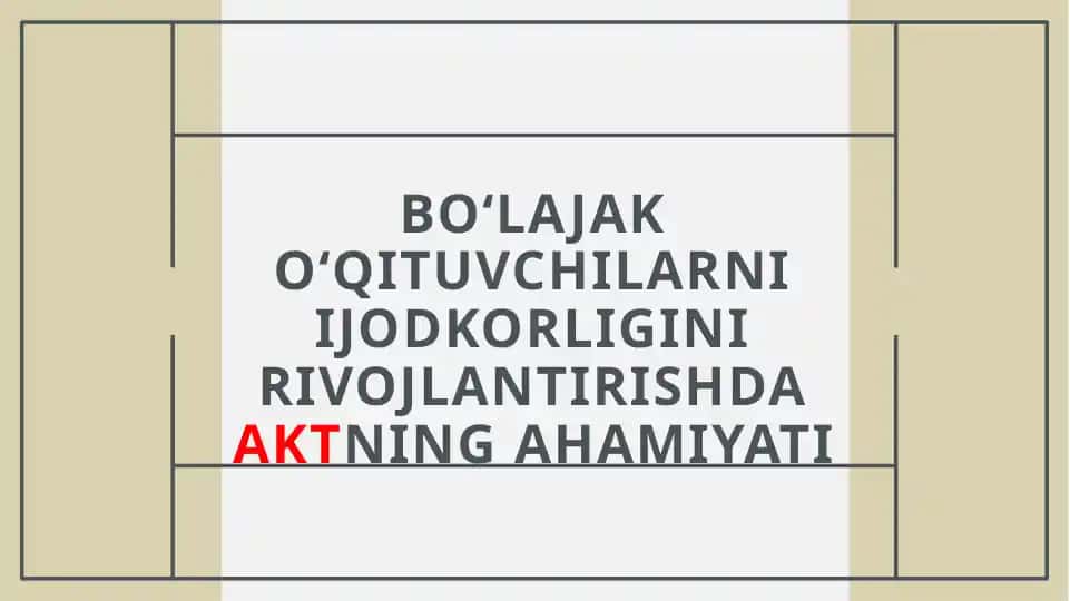Bo‘lajak o‘qituvchilarni ijodkorligini rivojlantirishda AKTning ahamiyati