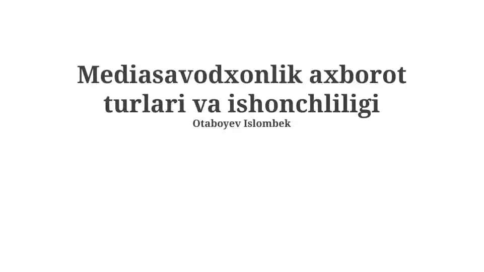 Mediasavodxonlik axborot turlari va ishonchliligi