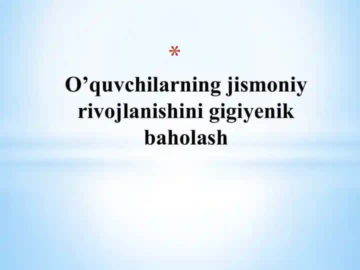 O’quvchilarning jismoniy rivojlanishini gigiyenik baholash